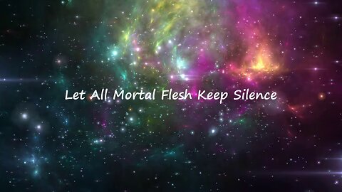 Let All Mortal Flesh Keep Silence