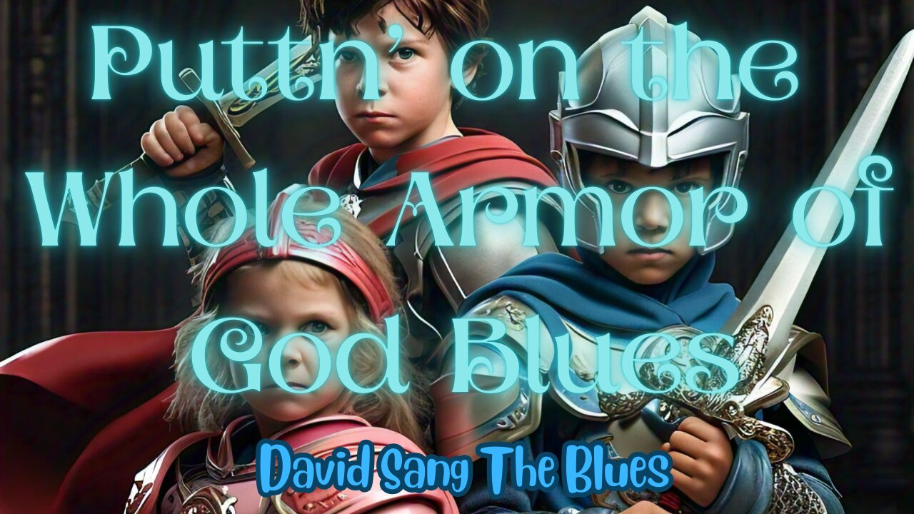 Puttn' on the Whole Armor of God Blues (Ephesians 6:10-18)