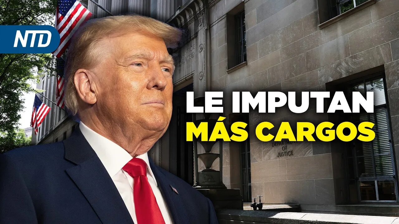 NTD Noche [27 Julio] DOJ imputa más cargos a Trump; SCOTUS falla a favor de gasoducto