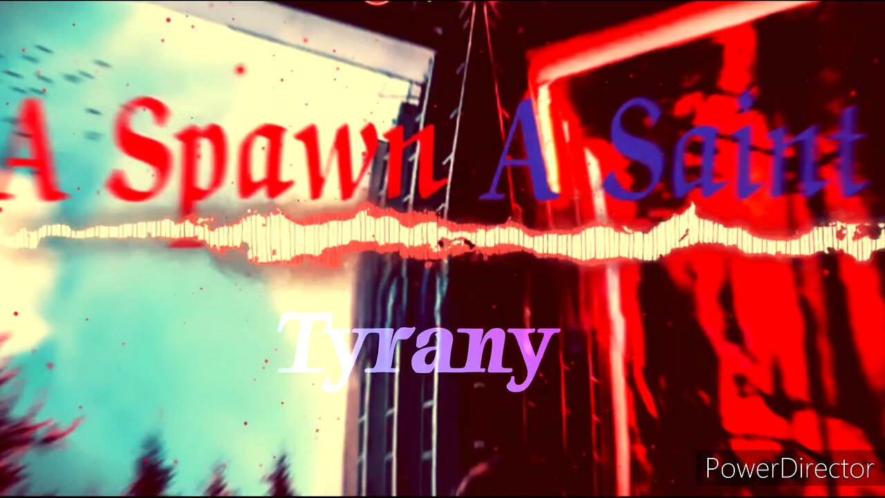 Tyrany - A Spawn A Saint