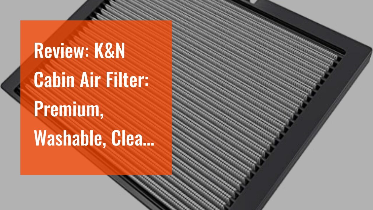 Review: K&N Cabin Air Filter: Premium, Washable, Clean Airflow to your Cabin Air Filter Replace...