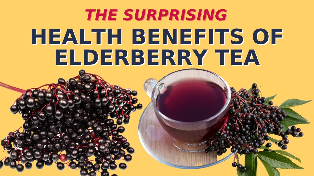 The Surprising Health Benefits of Elderberry Tea