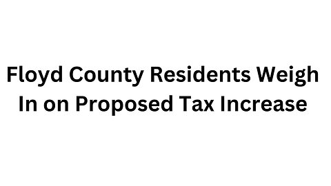 Floyd County Residents Weigh In on Proposed Tax Increase