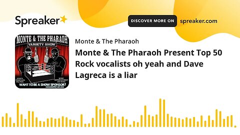 Monte & The Pharaoh Present Top 50 Rock vocalists oh yeah and Dave Lagreca is a liar