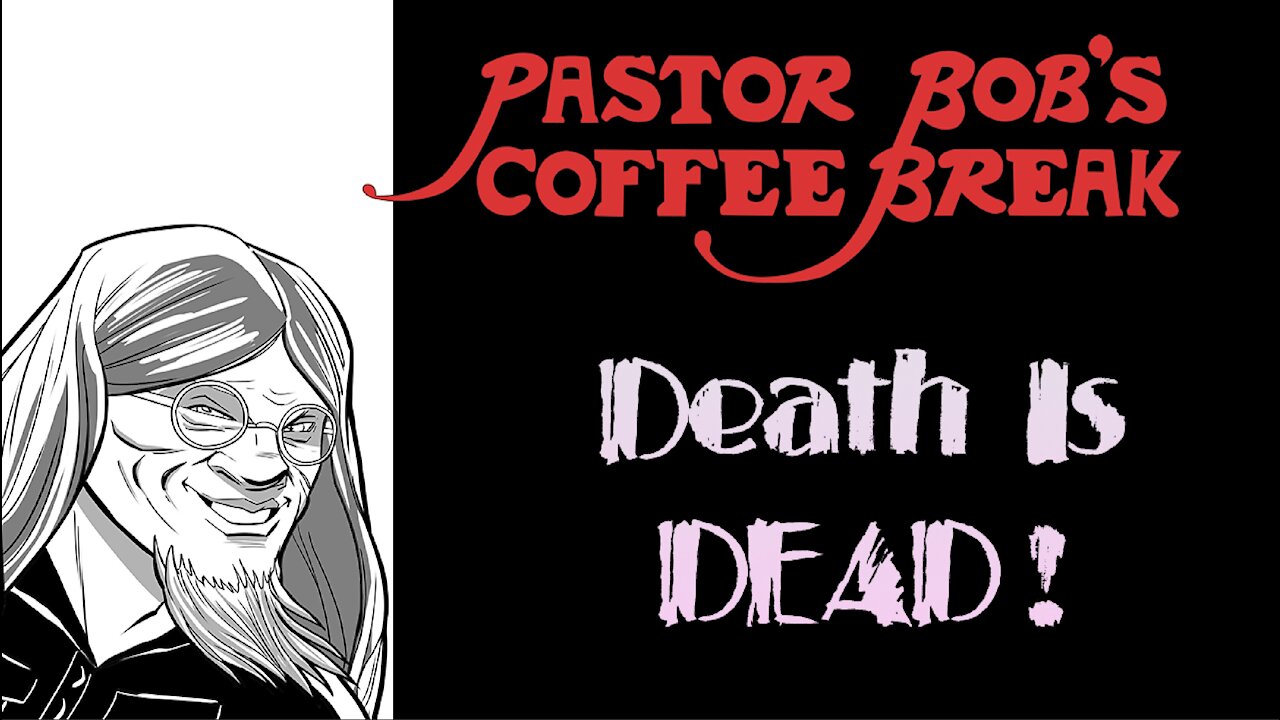 DEATH IS DEAD!