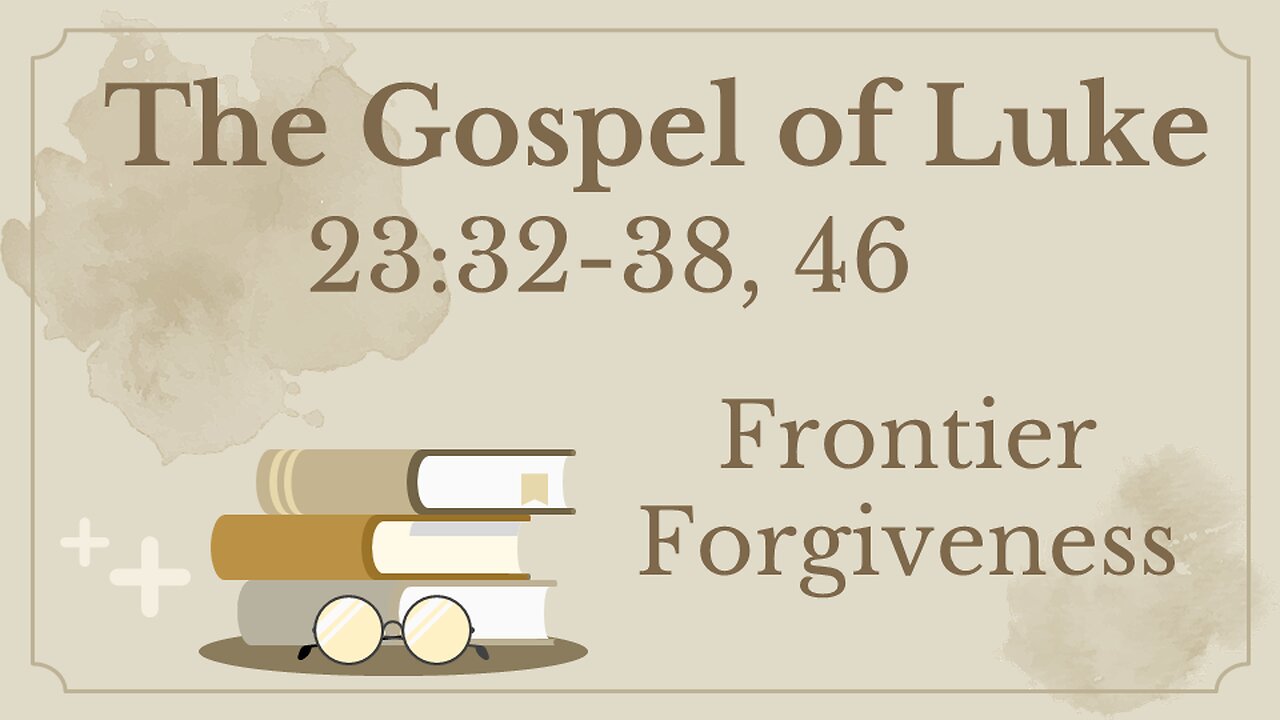 Luke 23:32-38 (Father forgive them)