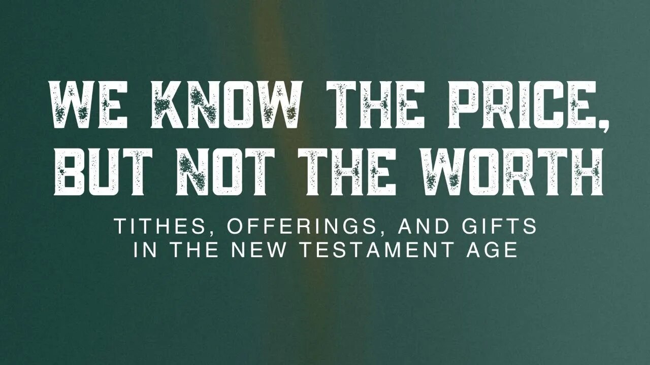 We Know the Price, But Not the Worth ( Tithes, Offering, and Gifts in the New Testament Age)