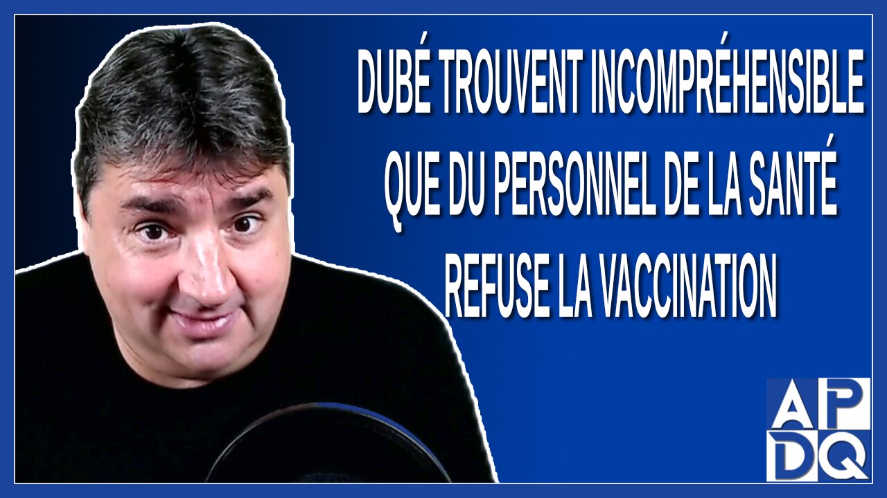 Dubé trouvent incompréhensible que du personnel de la santé refuse la vaccination