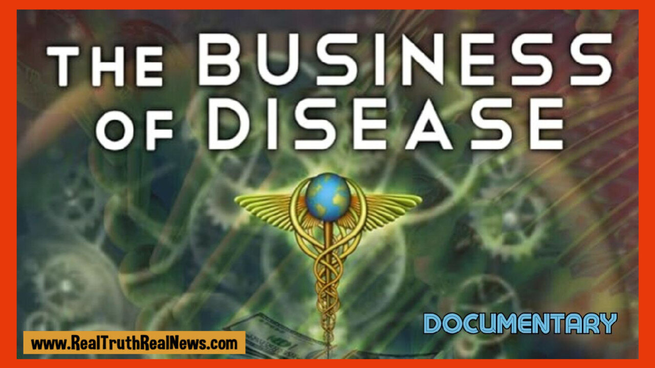 The Business of Disease - Pharmaceuticals & Our Food Air And Water Are Designed to Keep Us Sick!