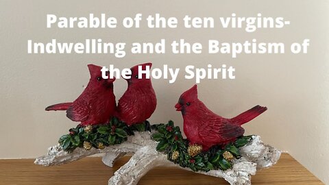 Parable of the ten virgins - Indwelling and the baptism of the Holy Spirit