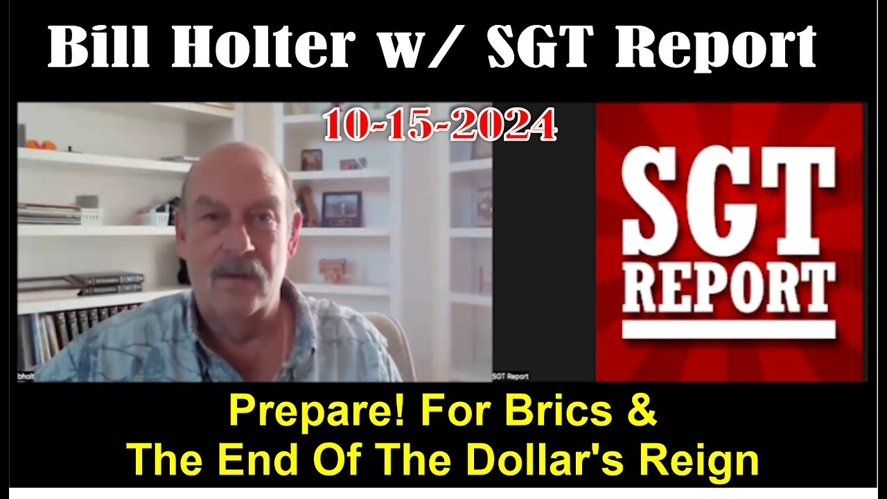 Bill Holter & SGT Report!! PREPARE! FOR BRICS & THE END OF THE DOLLAR'S ...