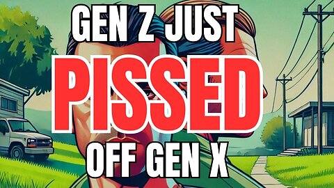 Gen Z Just Pissed off Gen X