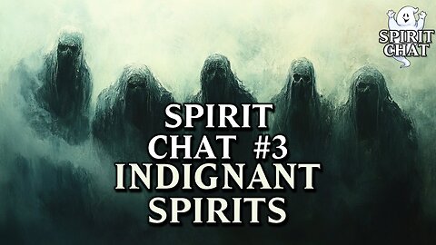 Spirit Chat #3 - Indignant Spirits