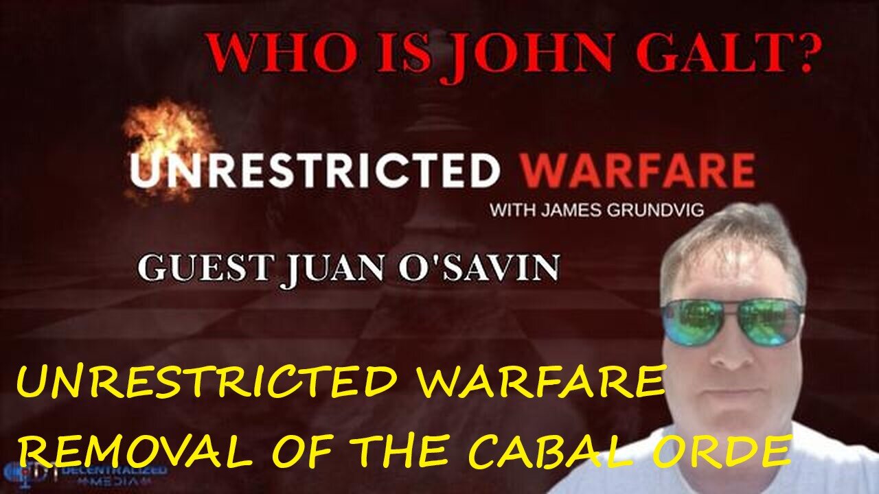 UNRESTRICTED WARFARE - REMOVAL OF THE CABAL ORDE | GUEST JUAN O SAVIN. TY JGANON, SGANON