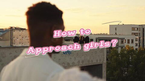 how to approach girls?