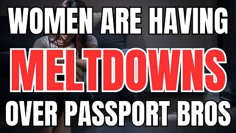 Women are Having a MELTDOWN Over Passport Bros