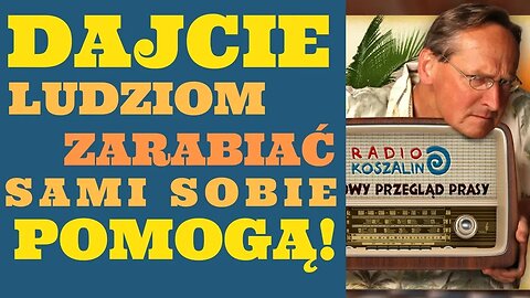 Cejrowski: dajcie ludziom zarabiać, a sami sobie pomogą 2018/05/05