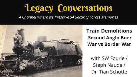 Legacy Conversations - The use of explosives against trains - Second Anglo-Boer War vs SA Border War