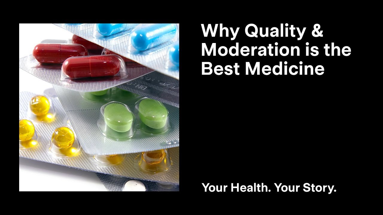 Why Quality and Moderation is the Best Medicine