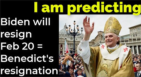 I am predicting: Biden will resign Feb 20 = Benedict's resignation prophecy