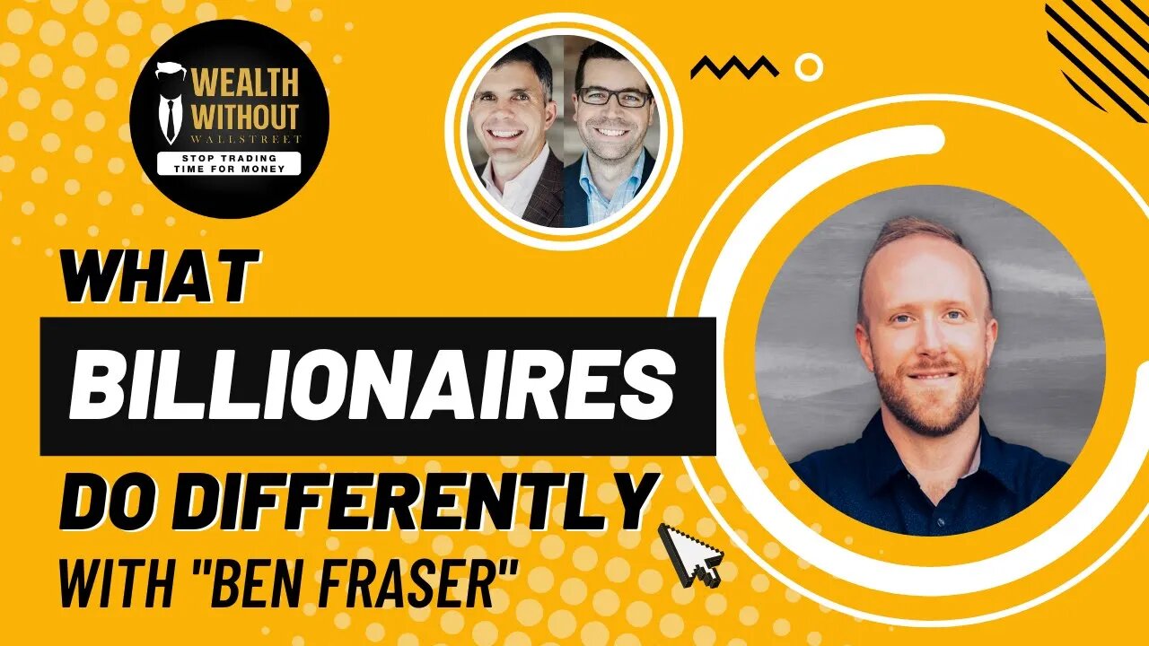 The 3 Lessons I Learned from Billionaires with Ben Fraser