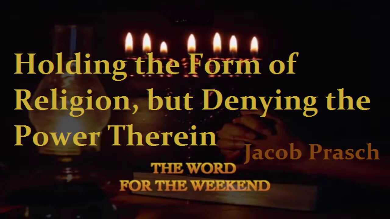 Holding the Form of Religion, but Denying the Power Therein_Jacob Prasch-Word for the weekend.