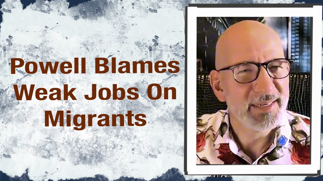 Powell Blames Weak Jobs on Migrants