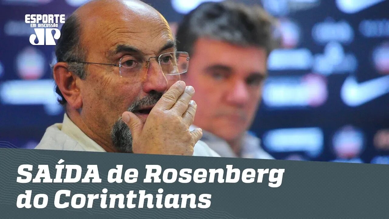 CAIU! Saiba BASTIDORES da saída de Rosenberg do Corinthians!