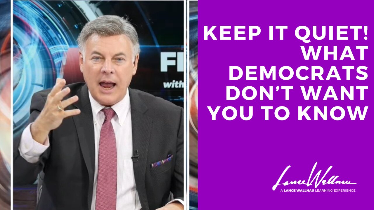 Keep It Quiet! What Democrats Don’t Want You To Know | Lance Wallnau