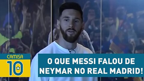 OLHA o que MESSI falou de NEYMAR no REAL MADRID!