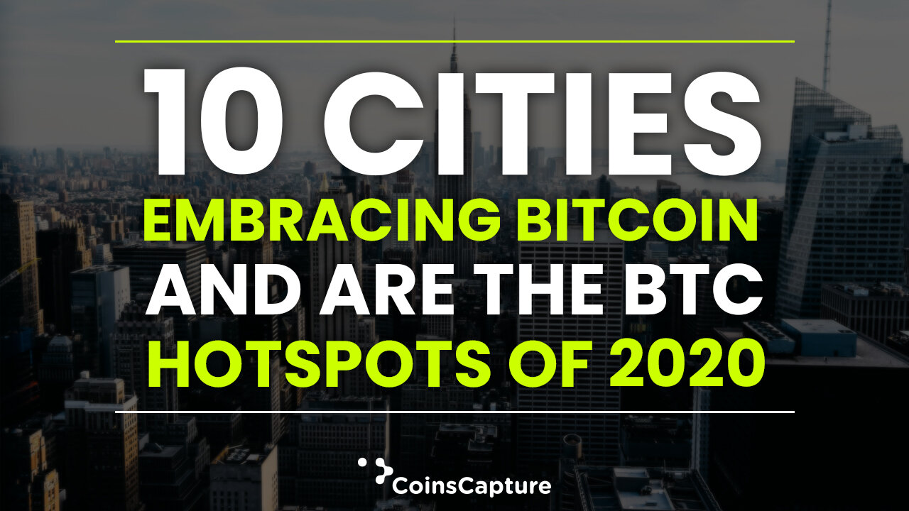 10 Cities Embracing Bitcoin And Are The BTC Hotspots Of 2020