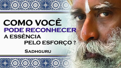 PARA CONHECER ALGO EM SEUS DETALHES VOCÊ PRECISA SE ESFORÇAR, SADHGURU DUBLADO