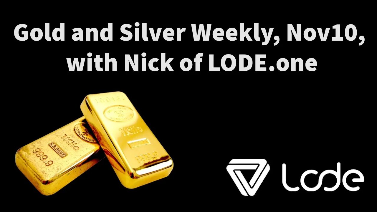 Gold and Silver Weekly, Nov 10, with Nick of Lode.one.