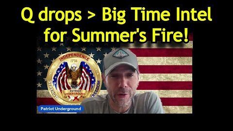 Q Patriot Underground- Big Time Intel for Summer's Fire 8-14-24