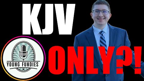 Young Fundies Ep. 5 | Jadon MacCormack | Why I am King James Version ONLY!
