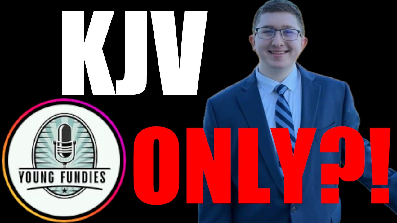 Young Fundies Ep. 5 | Jadon MacCormack | Why I am King James Version ONLY!