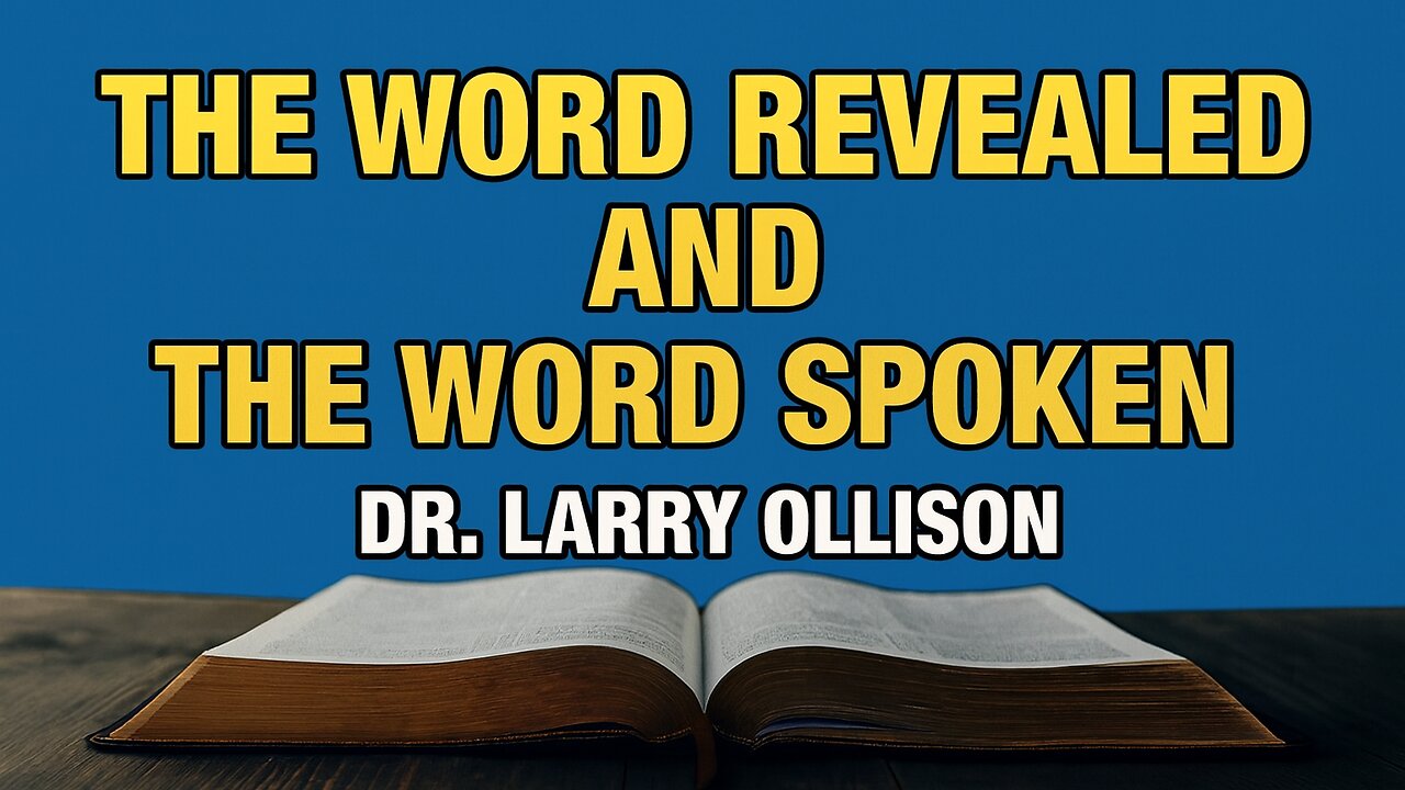 The Word Revealed and the Word Spoken - Dr. Larry Ollison