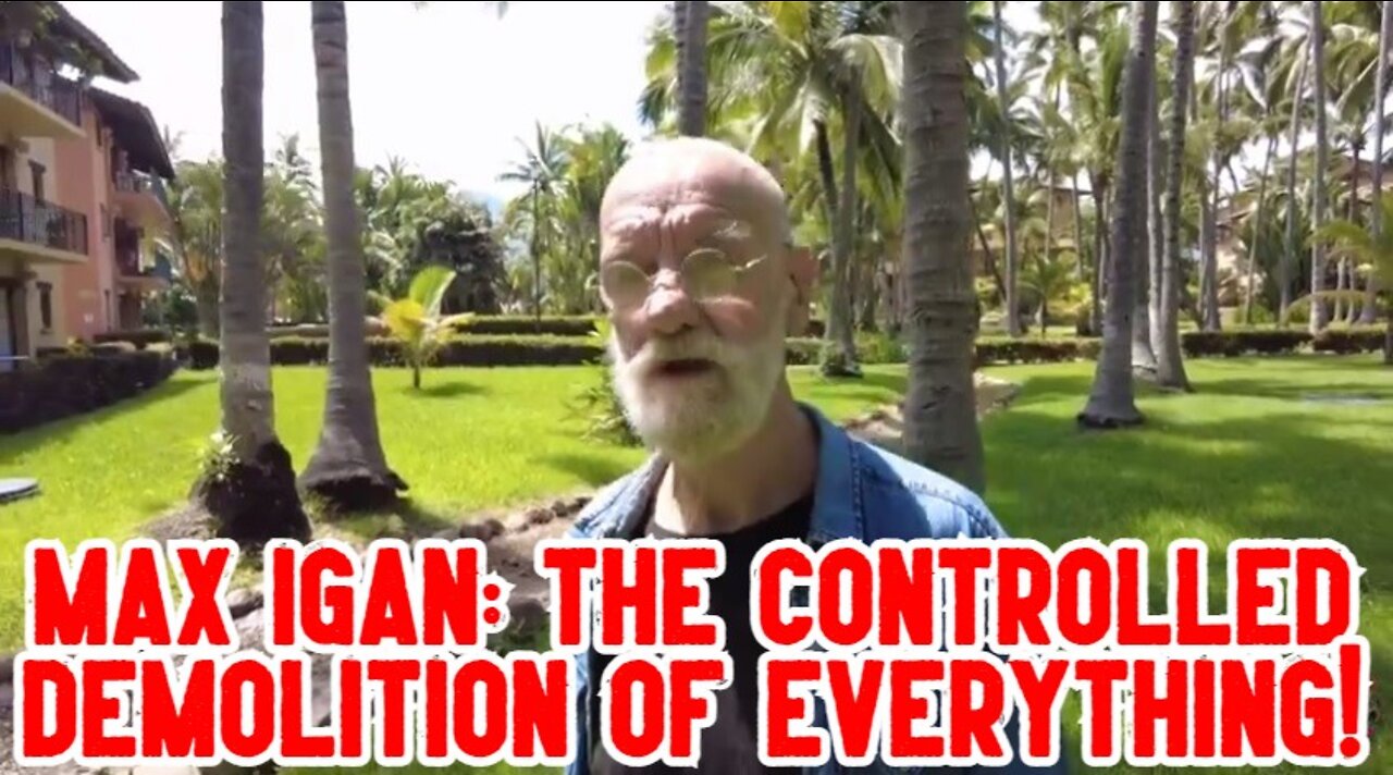 Max Igan: The Controlled Demolition of Everything!