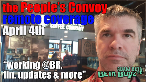 Lib2Liberty April 4th People's Convoy Remote Coverage, 'working @ black rifle, updates and more