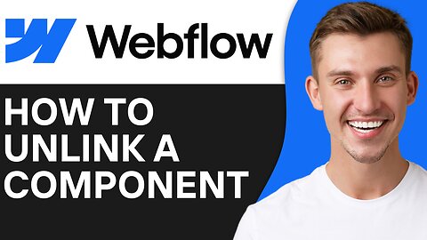 HOW TO UNLINK A COMPONENT IN WEBFLOW