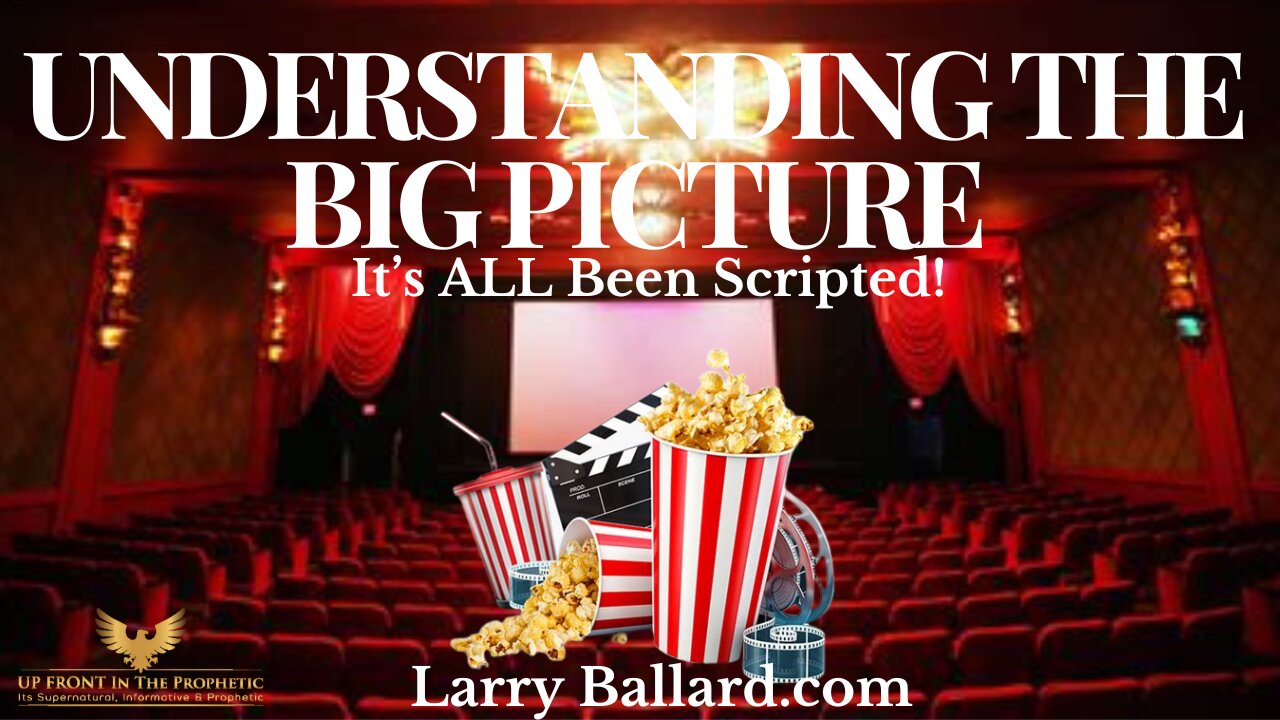 Larry Ballard-Understanding The BIG Picture-It's ALL Been Scripted