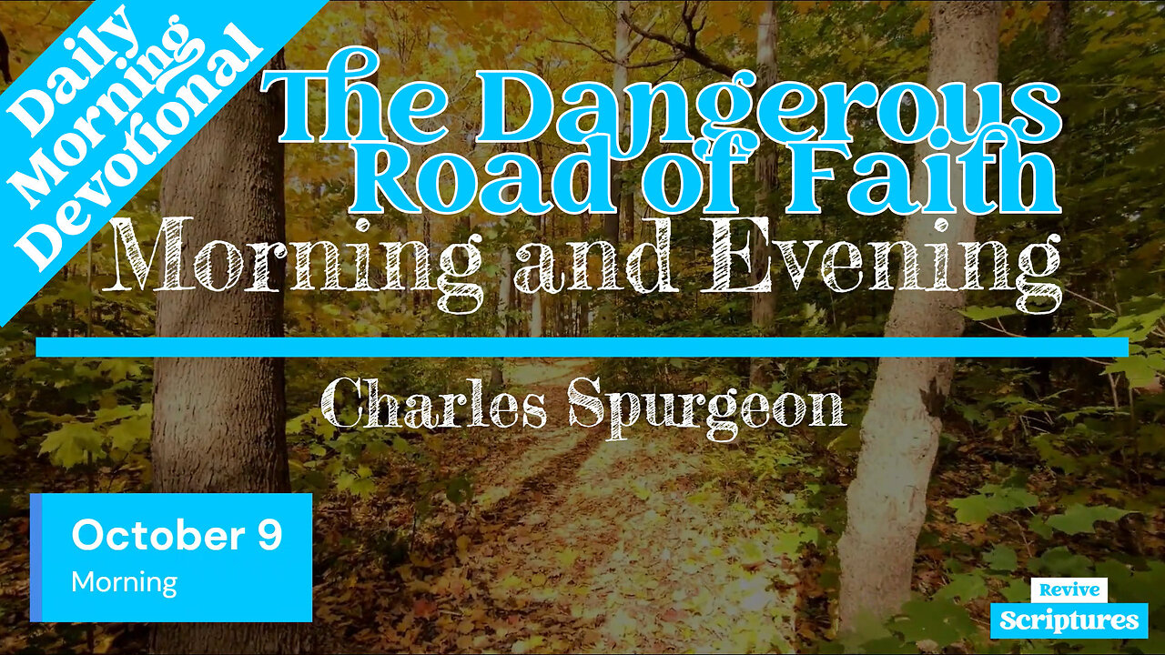 October 9 Morning Devotional | The Dangerous Road of Faith | Morning and Evening by Spurgeon