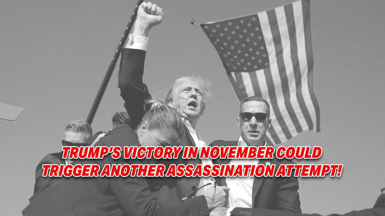 DONALD TRUMP'S VICTORY IN NOVEMBER COULD TRIGGER ANOTHER ASSASSINATION ATTEMPT!