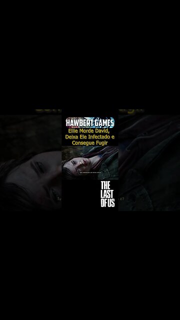 Ellie Morde David, Deixa Ele Infectado e Consegue Fugir - #hawbertgames
