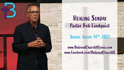 August 14, 2022: Healing Sunday (Pastor Bob Lindquist)