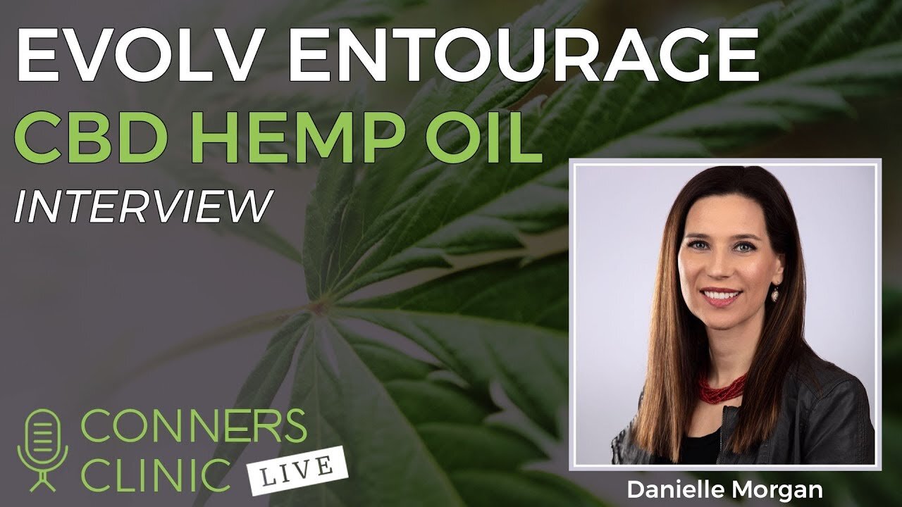 Evolv Entourage CBD Hemp Oil with Danielle Morgan | Conners Clinic Live #10