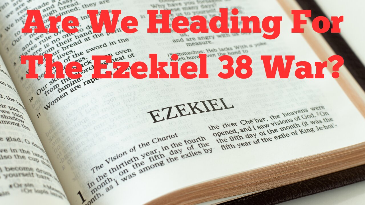 Are We Heading For The Ezekiel 38 War?