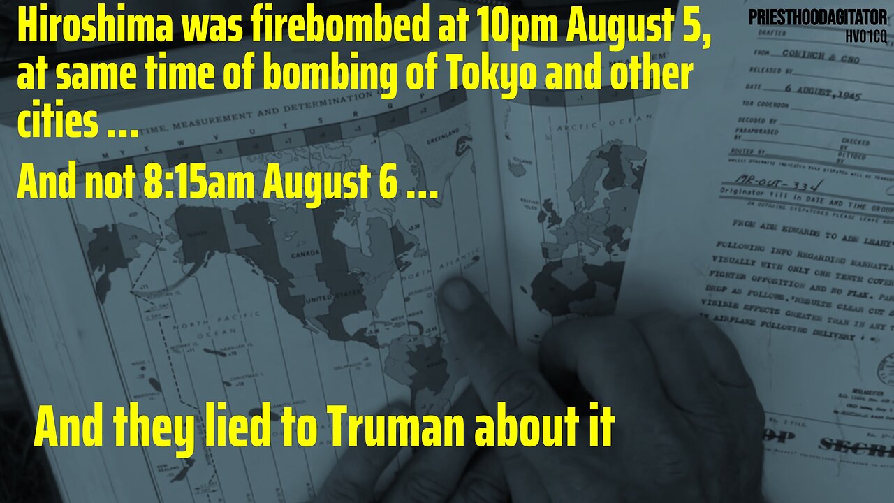 Hiroshima bombed 10pm August 5, NOT 8:15am August 6 ... and they lied to Truman