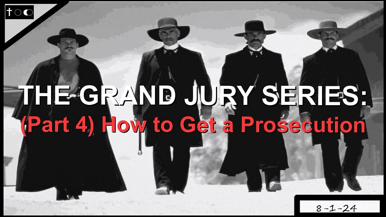 GRAND JURY SERIES - Part 4 - How to get a prosecution - 8-1-24