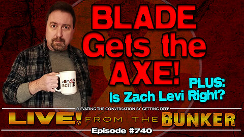 Live From The Bunker 740: BLADE Gets the Axe | Plus: Is Zachary Levi Right?